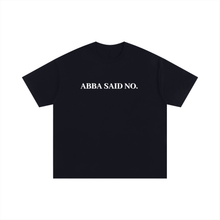 Load image into Gallery viewer, Abba Said No, t-shirt
